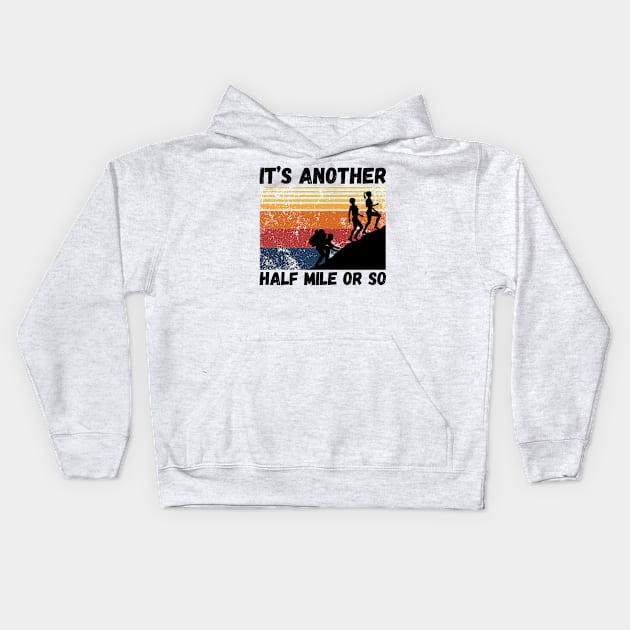 It’s another half mile or so Kids Hoodie by JustBeSatisfied